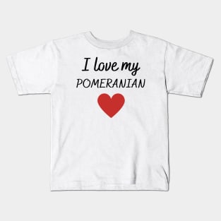 I love my Pomeranian Kids T-Shirt